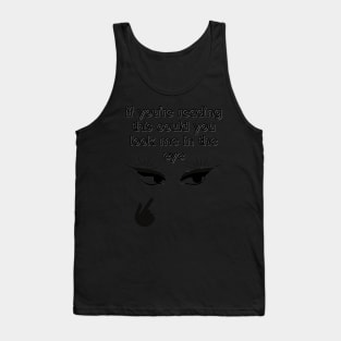 If you're reading this could you look me in the eyes Tank Top